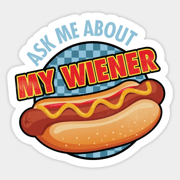 Ask me About My Wiener Sticker by zeeshirtsandprints